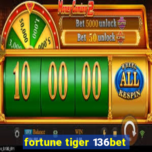 fortune tiger 136bet